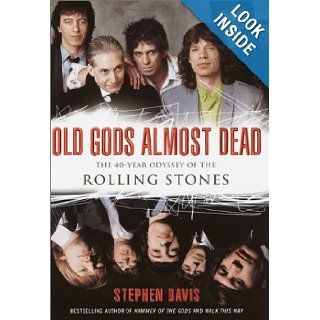 Old Gods Almost Dead The 40 Year Odyssey of the Rolling Stones Stephen Davis Books