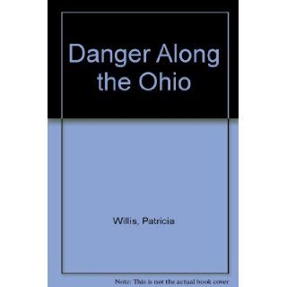 Danger Along the Ohio: Patricia Willis: 9781435273733:  Kids' Books