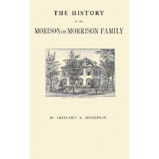 The History of the Morison or Morrison Family; a Complete History of the Morison Settlers of Londonderry, H. .. of 1719 and Their Descendants, with Genealogical Sketches. Also: Books