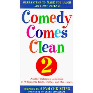 Comedy Comes Clean 2: Another Hilarious Collection of Wholesome Jokes, Quotes, and One Liners: Adam Christing: 9780517887370: Books