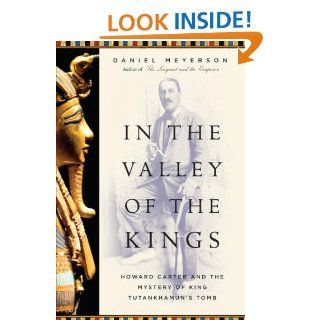 In the Valley of the Kings: Howard Carter and the Mystery of King Tutankhamun's Tomb eBook: Daniel Meyerson: Kindle Store