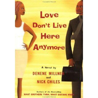 Love Don't Live Here Anymore: Denene Millner, Nick Chiles: 9780525946410: Books