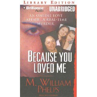 Because You Loved Me: M. William Phelps, J. Charles: 9781423349051: Books