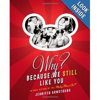 Why? Because We Still Like You: An Oral History of the Mickey Mouse Club(R): Jennifer Armstrong: Books