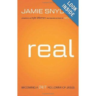 Real: Becoming a 24/7 Follower of Jesus: Jamie Snyder, Kyle Idleman: 9780764210990: Books