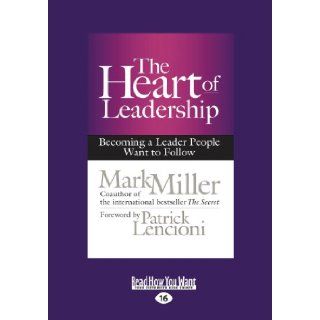 The Heart of Leadership Becoming a Leader People Want to Follow Mark Miller 9781459670730 Books