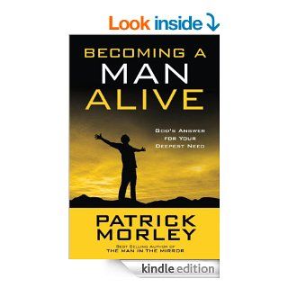 Becoming a Man Alive: God's Answer for Your Deepest Need eBook: Patrick Morley: Kindle Store