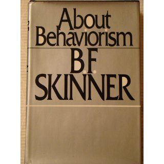 About behaviorism [by] B. F. Skinner: Books