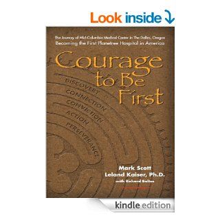 Courage to Be First: Becoming the First Planetree Hospital in America   Kindle edition by Richard Baltus, Leland Kaiser Ph.D., Mark Scott. Professional & Technical Kindle eBooks @ .