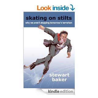Skating on Stilts: Why We Aren't Stopping Tomorrow's Terrorism (Hoover Institution Press Publication) eBook: Stewart Baker: Kindle Store