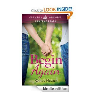 Begin Again (Crimson Romance)   Kindle edition by Christy Newton. Contemporary Romance Kindle eBooks @ .