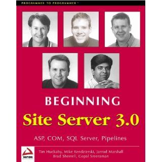Beginning Site Server: Jarrod Marshall, Tim Huckaby, Brad Sherrell, Gopal Sreeraman: 9781861002907: Books