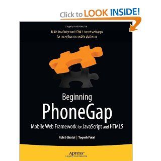 Beginning PhoneGap: Mobile Web Framework for JavaScript and HTML5 (Books for Professionals by Professionals): Rohit Ghatol, Yogesh Patel: 9781430239031: Books