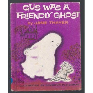 Gus Was a Friendly Ghost: Jane Thayer, Seymour Fleishman: 9780688213688: Books