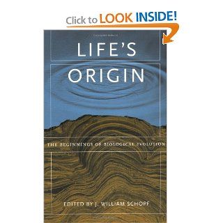 Life's Origin: The Beginnings of Biological Evolution: J. William Schopf: 9780520233911: Books