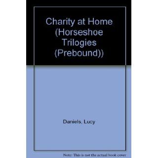 Charity Begins at Home (Horseshoe Trilogies #6): Lucy Daniels: 9780613910071:  Children's Books