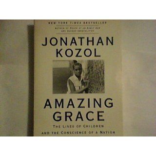Amazing Grace: The Lives of Children and the Conscience of a Nation: Jonathan Kozol: 9780060976972: Books