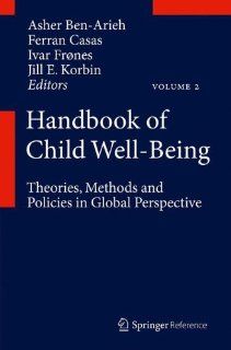 Handbook of Child Well Being: Theories, Methods and Policies in Global Perspective (9789048190621): Asher Ben Arieh, Ferran Casas, Ivar Frnes, Jill E. Korbin: Books