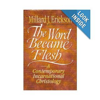 The Word Became Flesh Millard J. Erickson 9780801032080 Books
