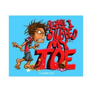 Because I Stubbed My Toe (Fiction Picture Books) (9781623700881): Shawn Byous: Books