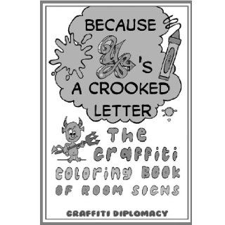 Because Y's a Crooked Letter: The Graffiti Coloring Book of Room Signs: Graffiti Diplomacy: 9780988777248: Books