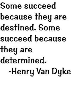 Some succeed because they are destined. Some succeed because they are determined by Famous American Author and Literature Educator Henry Van Dyke Life Attitude and Success Inspirational and Motivatonal Art Quote Saying   Home Room Wall Decal   Peel & S