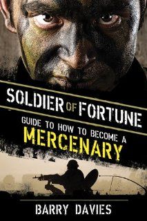 Soldier of Fortune Guide to How to Become a Mercenary: 9781620870976: Social Science Books @