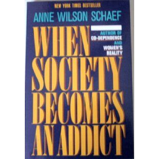 When Society Becomes an Addict: Anne Wilson Schaef: 9780062548542: Books