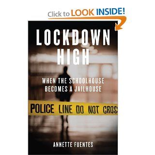 Lockdown High: When the Schoolhouse Becomes a Jailhouse: Annette Fuentes: 9781844674077: Books