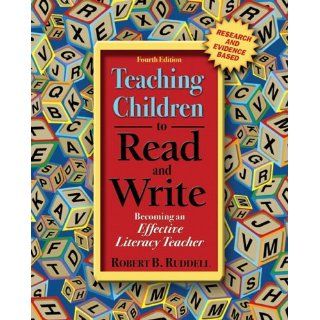 Teaching Children to Read and Write Becoming an Effective Literacy Teacher (4th Edition) (9780205435555) Robert B. Ruddell Books