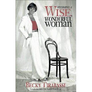 Becoming a Wise, Wonderful Woman: Becky Tirabassi: 9780310206583: Books
