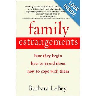 Family Estrangements: How They Begin, How to Mend Them, How to Cope with Them: Barbara LeBey: 9780553381962: Books