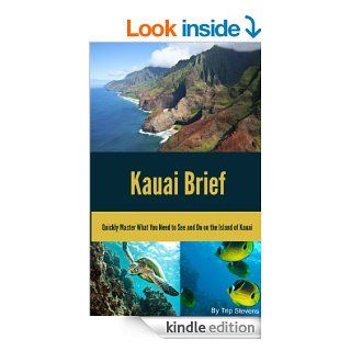 Kauai Brief: Quickly Master What You Need to See and Do on the Island of Kauai (Vacation Briefs) eBook: Trip Stevens, Cathy Brown: Kindle Store