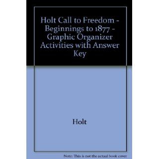 Holt Call to Freedom   Beginnings to 1877   Graphic Organizer Activities with Answer Key: Holt: 9780030652332: Books
