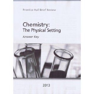 Chemistry: The Physical Setting 2013 Answer Key (Prentice Hall Brief Review for the New York Regents Exam): Prentice Hall, No Returns: 9780133233339: Books