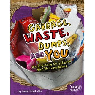 Garbage, Waste, Dumps, and You: The Disgusting Story Behind What We Leave Behind (Sanitation Investigation): Connie Colwell Miller: 9781429619967:  Children's Books
