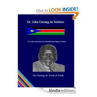 Dr. John Garang de Mabior: 'The Undiscovered Stories About Man Behind South Sudanese' Freedom   Kindle edition by Joseph Garang. Biographies & Memoirs Kindle eBooks @ .