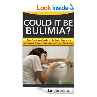 Could It Be Bulimia? The Concise Guide to Bulimia Nervosa, its Causes, Effects, Management, and Treatment eBook J. S. Whyte Kindle Store