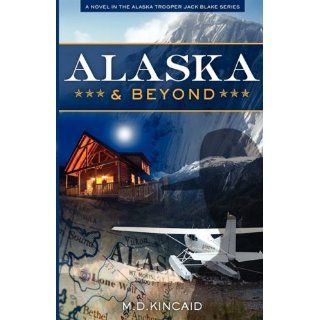 Alaska & Beyond: M.D. Kincaid, Kitty Fleischman: 9780979669347: Books
