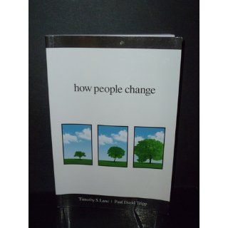 How People Change: Timothy S. Lane, Paul David Tripp: 9781934885536: Books