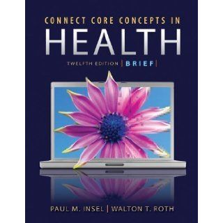 Core Concepts in Health Brief Edition with Connect Plus Access Card 12th (twelfth) Edition by Insel, Paul, Roth, Walton (2011): Books