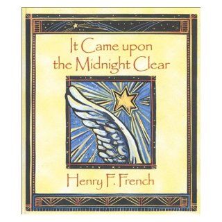 It Came upon the Midnight Clear: Henry F. French, Barbara Knutson: 9780806640501: Books