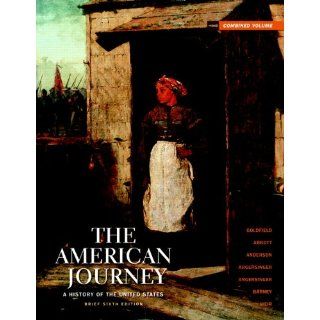 The American Journey: Brief Edition Combined Volume (6th Edition) (9780205010615): David H. Goldfield, Carl E. Abbott, Virginia DeJohn Anderson, Jo Ann E. Argersinger, Peter H. Argersinger, William M. Barney, Robert M. Weir: Books