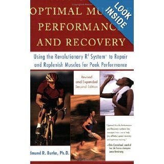 Optimal Muscle Performance and Recovery: Using the Revolutionary R4 System to Repair and Replenish Muscles for Peak Performance: Edmund Burke: 9781583331460: Books