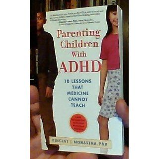 Parenting Children with ADHD: 10 Lessons That Medicine Cannot Teach (APA Lifetools): Vincent J. Monastra: 9781591471820: Books