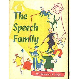 The Speech Family, a children's book personifying the eight parts of speech for children aged five on up, containing twenty four, five color, full page plates: Fairmount R. White, Betty Schaffer: Books