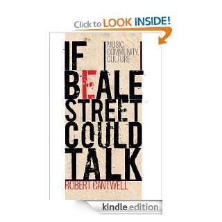 If Beale Street Could Talk: Music, Community, Culture   Kindle edition by Robert Cantwell. Politics & Social Sciences Kindle eBooks @ .