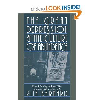 The Great Depression and the Culture of Abundance: Kenneth Fearing, Nathanael West, and Mass Culture in the 1930s (Cambridge Studies in American Literature and Culture) (9780521450348): Rita Barnard: Books