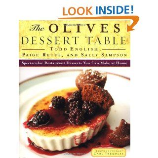 The Olives Dessert Table: Spectacular Restaurant Desserts You Can Make at Home: Todd English, Paige Retus, Sally Sampson: 9780684823355: Books
