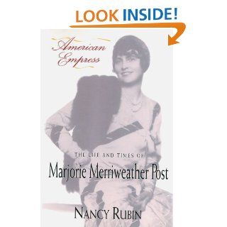 American Empress: The Life and Times of Marjorie Merriweather Post: Nancy Rubin Stuart: 9780679413479: Books